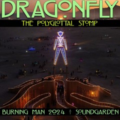 DRAGONFLY - BURNING MAN 2024: POLYGLOTTAL STOMP @ SOUND GARDEN