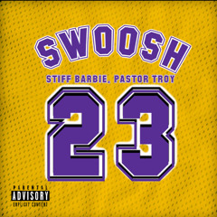 SWOOSH FT. STIFF BARBIE & PASTOR TROY