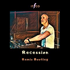 'Recession' (Itzco Remix Bootleg)