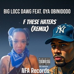 Big Locc Dawg feat. Oya Obinidodo - F These Haters Remix (( Explicit ))