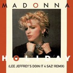 Madonna - Holiday (Lee Jeffrey's Doin it 4 Saz Remix)FREE DOWNLOAD