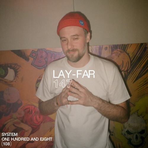 SYSTEM108 PODCAST 147: LAY-FAR