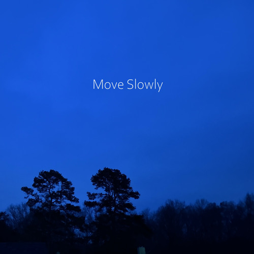 Move Slowly