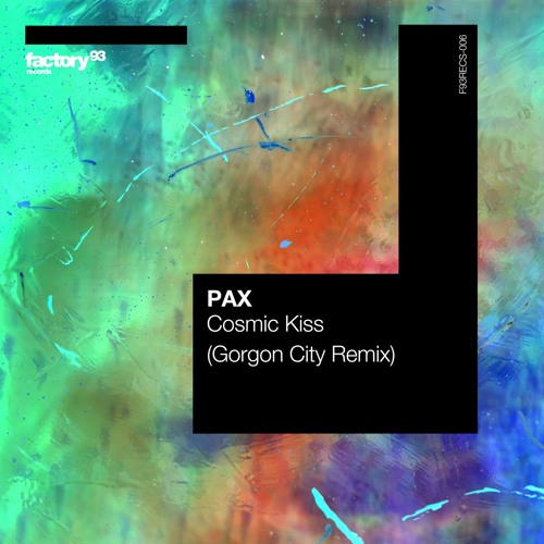 PAX Gorgon City - Cosmic Kiss (Gorgon City Remix)
