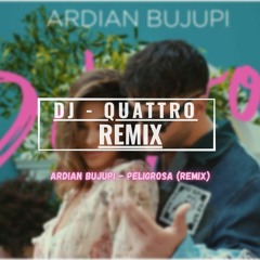 Ardian Bujupi - PELIGROSA (Quattro Remix)