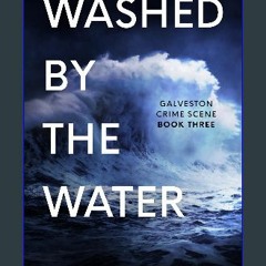 [ebook] read pdf ❤ Washed By The Water: Gritty Christian suspense (Galveston Crime Scene Book 3) R