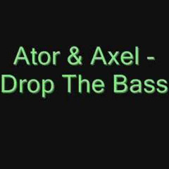 Ator & Axel - Drop The Bass