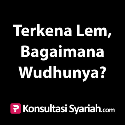 Stream Konsultasi Syariah Terkena Lem Bagaimana Wudhunya By Kajian