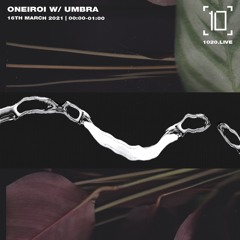 1020 Radio - Oneiroi w/ Umbra - 15/03/21