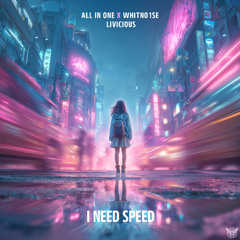 All In One X Whiteno1se X Livicious - I Need Speed