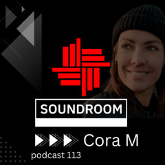 Soundroom Podcast 113 - Cora M