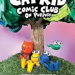 ~Read~[PDF] Cat Kid Comic Club: On Purpose: A Graphic Novel (Cat Kid Comic Club #3): From the C