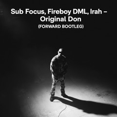 Sub Focus, Fireboy DML, Irah - Original Don (FORWARD BOOTLEG)