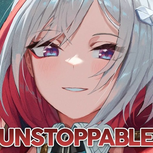 Nightcore - Unstoppable