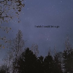 i wish i could let u go w/oh haven (prod. sk8miles)