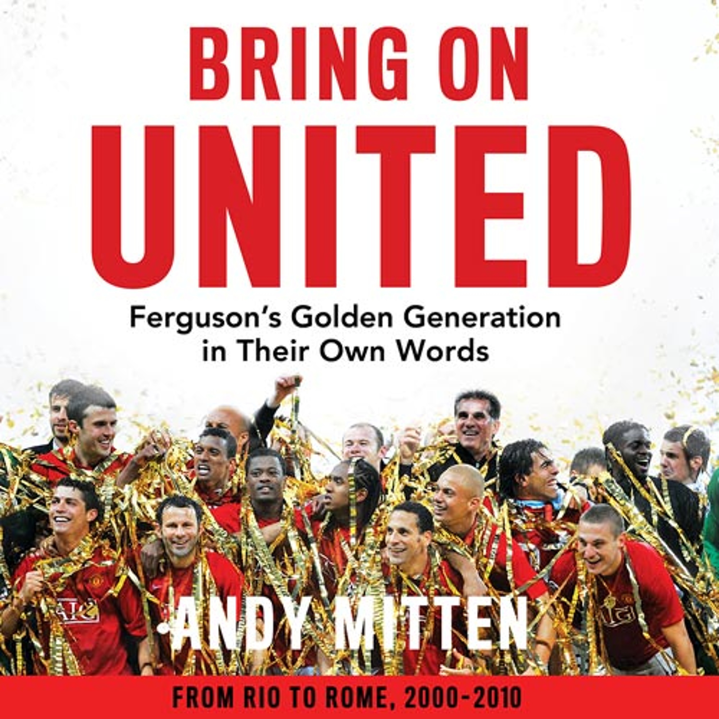 Bring on United: Ferguson’s Golden Generation in their Own Words, By Andy Mitten, Foreword by Ruud van Nistelrooy, Read by Matthew McNulty