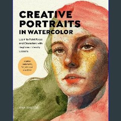 Read$$ ⚡ Creative Portraits in Watercolor: Learn to Paint Faces and Characters with Beginner-Frien