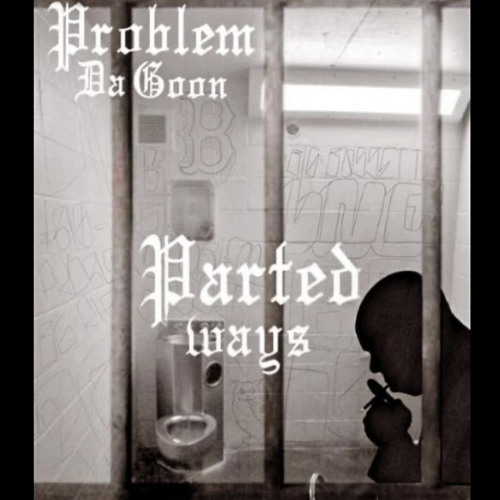 Problem Da Goon “Parted Ways”
