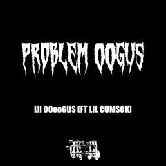 PROBLEM OOGUS(FT LIL CUMSOK)