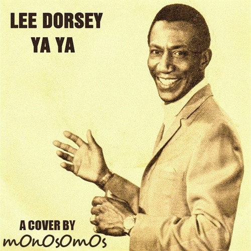 Stream YA - YA (Lee Dorsey) MOnOsOmOs COVER 2021 by mOnOsOmOs | Listen  online for free on SoundCloud