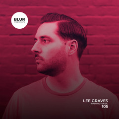 Blur Podcasts 105 - Lee Graves (Washington DC)