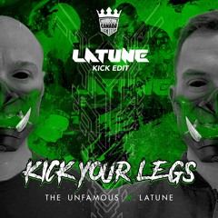 The Unfamous & Latune - Kick Your Legs (LATUNE Kick Edit) [Free Download]
