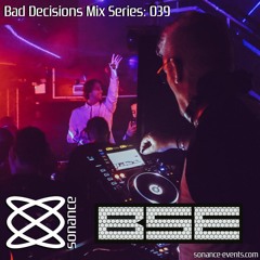 Sonance Bad Decisions Mix Series 039 - B.S.E