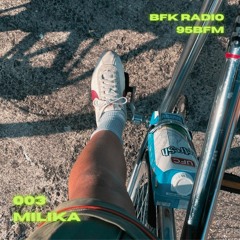 MILIKA // BFK Radio 003