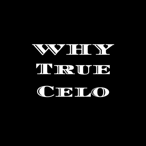 WHY? - True Celo