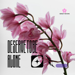 Deserve to Be Alone