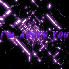 I'm Above You (feat. Aanex)
