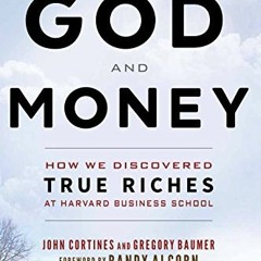 [View] [EBOOK EPUB KINDLE PDF] God and Money: How We Discovered True Riches at Harvar