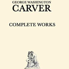 ACCESS EPUB 📋 George Washington Carver Complete Works: Volume 3 by  George Washingto
