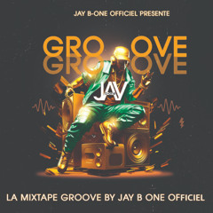 LA MIXTAPE GROUVE BY JAY B ONE OFFICIEL