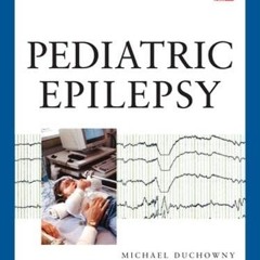 Read [EPUB KINDLE PDF EBOOK] Pediatric Epilepsy by  Michael Duchowny,Helen Cross,Alex