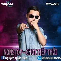 NONSTOP - CHƠI TIẾP THÔI - DJ WIHINS