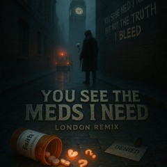 “You see the meds I need  but not the truth I bleed.” (London Remix)