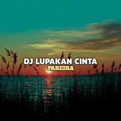 DJ LUPAKAN CINTA BREAKBEAT