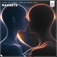 AN3M, KILLERBOT, Ozee & Sasha Lucia - Magnets