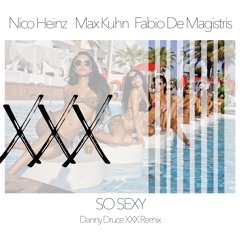 Nico Heinz, Max Kuhn, Fabio De Magistris - So Sexy (Danny Druce XXX Remix)