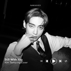 Still With You - JK (Kim Taehyung Vers. EDIT)