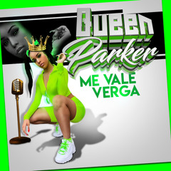 Queen Parker - Me vale verga