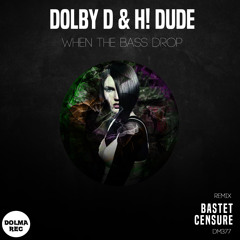DOLBY D, H! DUDE - WHEN THE BASS DROP (Bastet Remix)