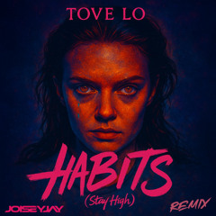 Tove Lo - Habits (Stay High) (JoiseyJay Remix)