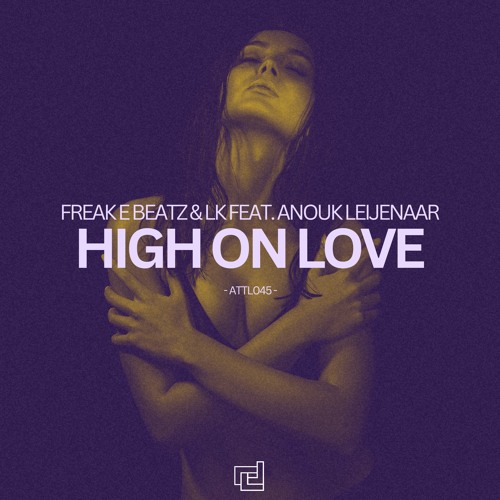 Freak E Beatz & LK Feat. Anouk Leijenaar - High On Love (Original Mix) - Mst