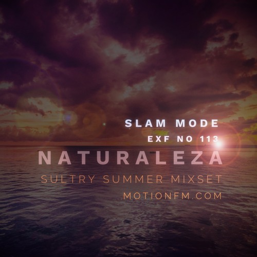 Slam Mode - Sedation in Noise Exploratory Files 113 - Naturaleza: Sultry Summer Mixset