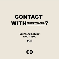 CONTACT WITH? sucowania #03 (15th Agust 2020)