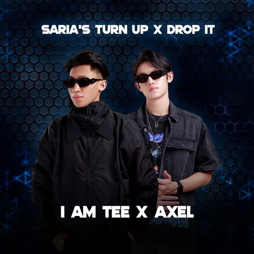 Saria's Turn Up X Drop It(I AM TEE X AXEL)