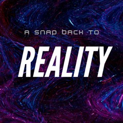A SNAP BACK TO REALITY