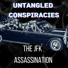 The Kennedy Assassination | Untangled Conspiracies
